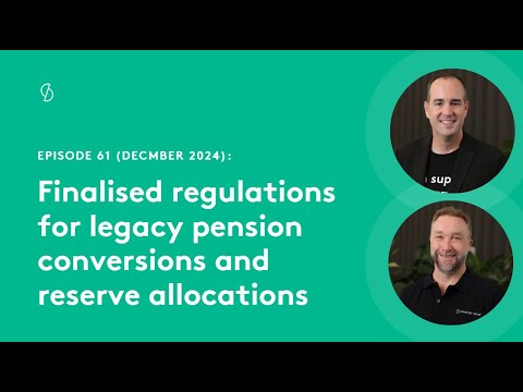 Episode 61 Finalised Regulations For Legacy Pension Conversions And Reserve Allocations