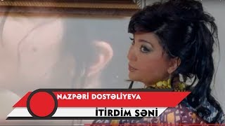 Nazpəri Dostəliyeva — İtirdim Səni (Rəsmi Musiqi Videosu)