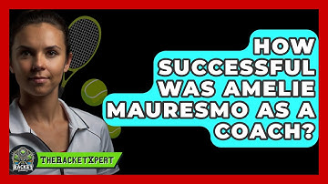 How Successful Was Amelie Mauresmo As A Coach? - The Racket Xpert