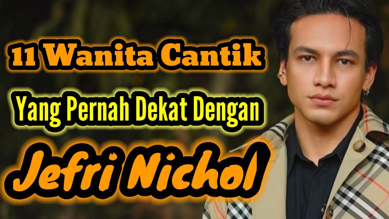 11 WANITA CANTIK YANG PERNAH DEKAT DENGAN JEFRI NICHOL DAN MANTAN PACAR JEFRI NICHOL