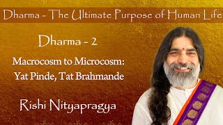 Dharma 2 - Macrocosm to Microcosm: Yat Pinde, Tat Brahmande