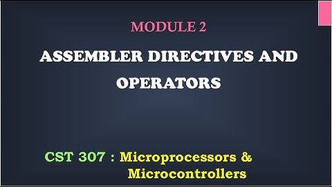 Assembler Directives and operators | M2_10 | CST 307 Microprocessors and microcontrollers