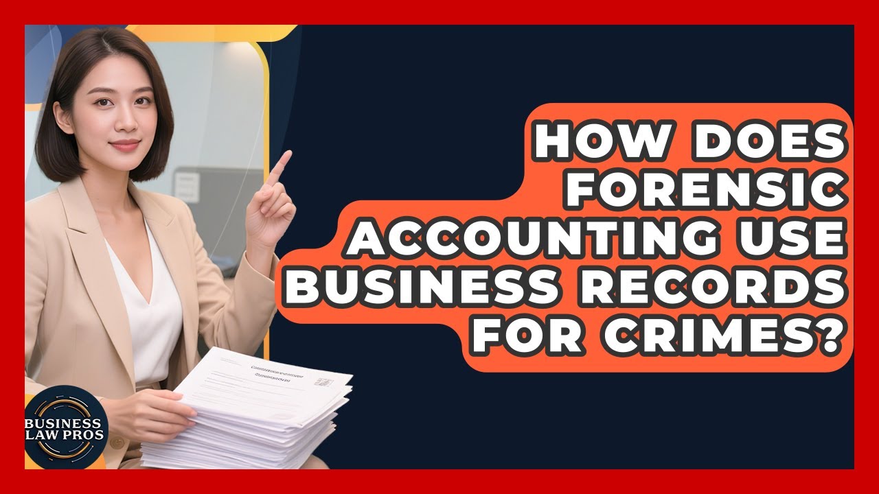 How Does Forensic Accounting Use Business Records For Crimes? - Business Law Pros