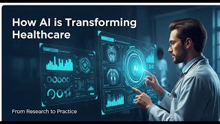 How AI is Transforming Healthcare: Research to Real-World Practice