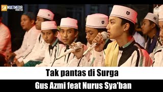 'Merinding ' TAK PANTAS DI SURGA - Gus Azmi ft Nurus Sya'ban. HD dan Lirik.