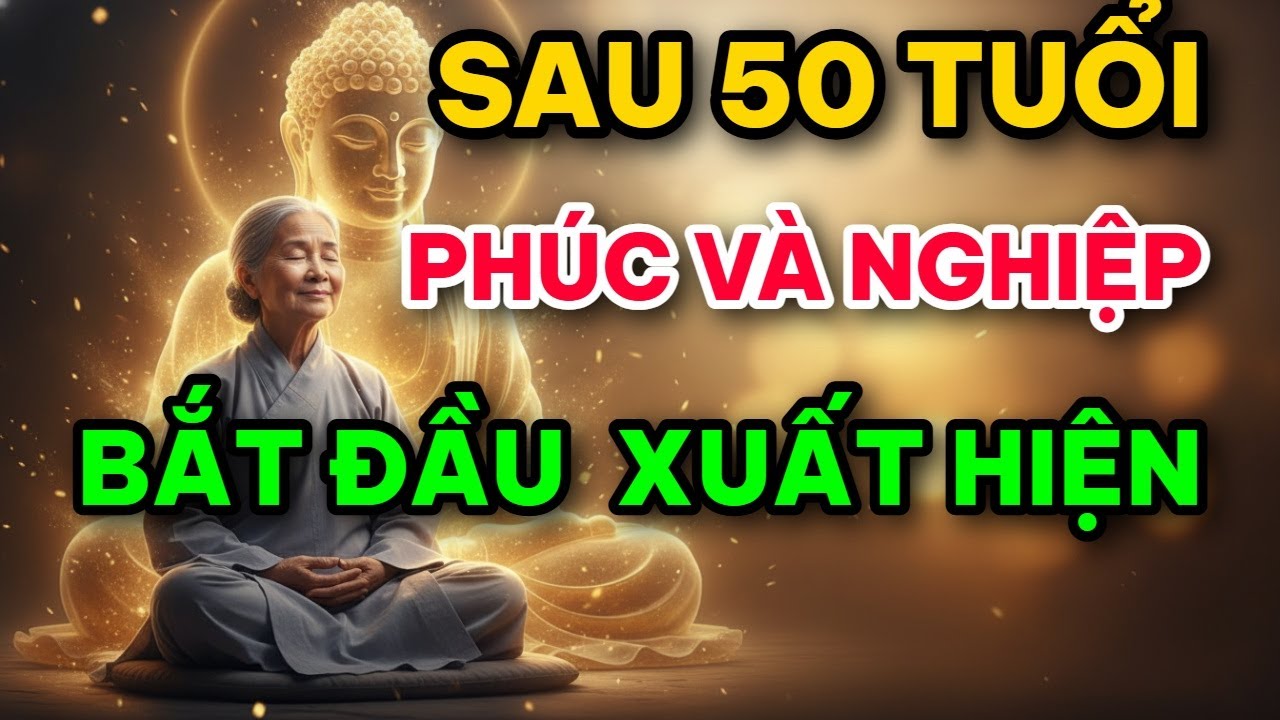 Phật Dạy: Sau Tuổi 50, Nghiệp và Phúc Sẽ 