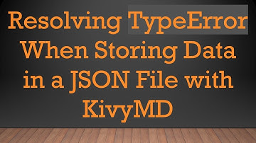 Resolving TypeError When Storing Data in a JSON File with KivyMD
