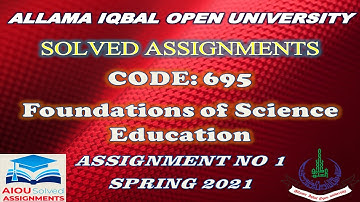 AIOU Solved Assignments | 695 | FOUNDATIONS OF SCIENCE EDUCATION | Assignment No 1 | Spring 2021
