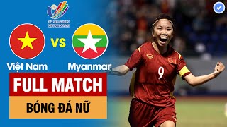 FULL MATCH | VIỆT NAM vs MYANMAR | BÁN KẾT BÓNG ĐÁ NỮ - SEA Games 31 | BẢN ĐẸP