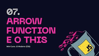 07. Arrow Functions and 'this' - Modern JS (ES6) Mini-Course