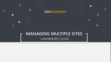 Lansweeper Cloud - Managing Multiple Sites & Installations in the Cloud