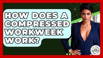 How Does A Compressed Workweek Work? - Job Success Network
