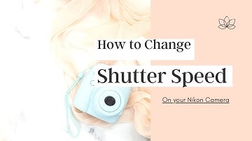 How to Change Shutter Speed on Nikon Camera