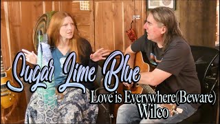 Love is Everywhere(Beware)- Wilco. Sugar Lime Blue #SundayShoutOut