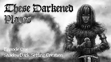THESE DARKENED PLACES | ShadowDark Setting Creation | Ep. 1 | SoloDark Campaign Setup