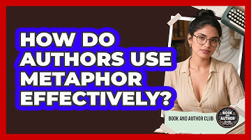 How Do Authors Use Metaphor Effectively? - Book and Author Club