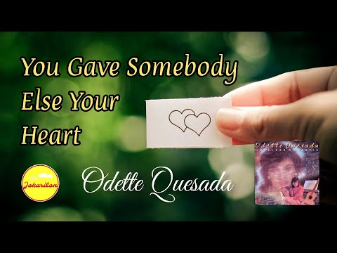 You Gave Somebody Else Your Heart - Odette Quesada