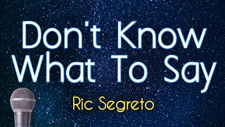 Video thumbnail of "Don't Know What To Say - Ric Segreto (KARAOKE VERSION)"