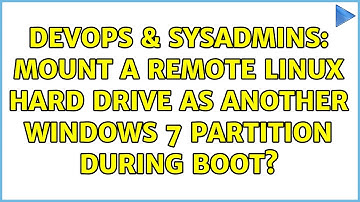 DevOps & SysAdmins: Mount a remote Linux hard drive as another Windows 7 partition during boot?