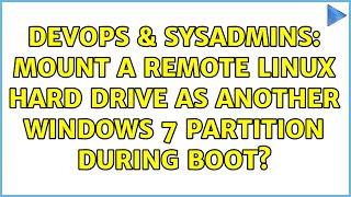 DevOps & SysAdmins: Mount a remote Linux hard drive as another Windows 7 partition during boot?