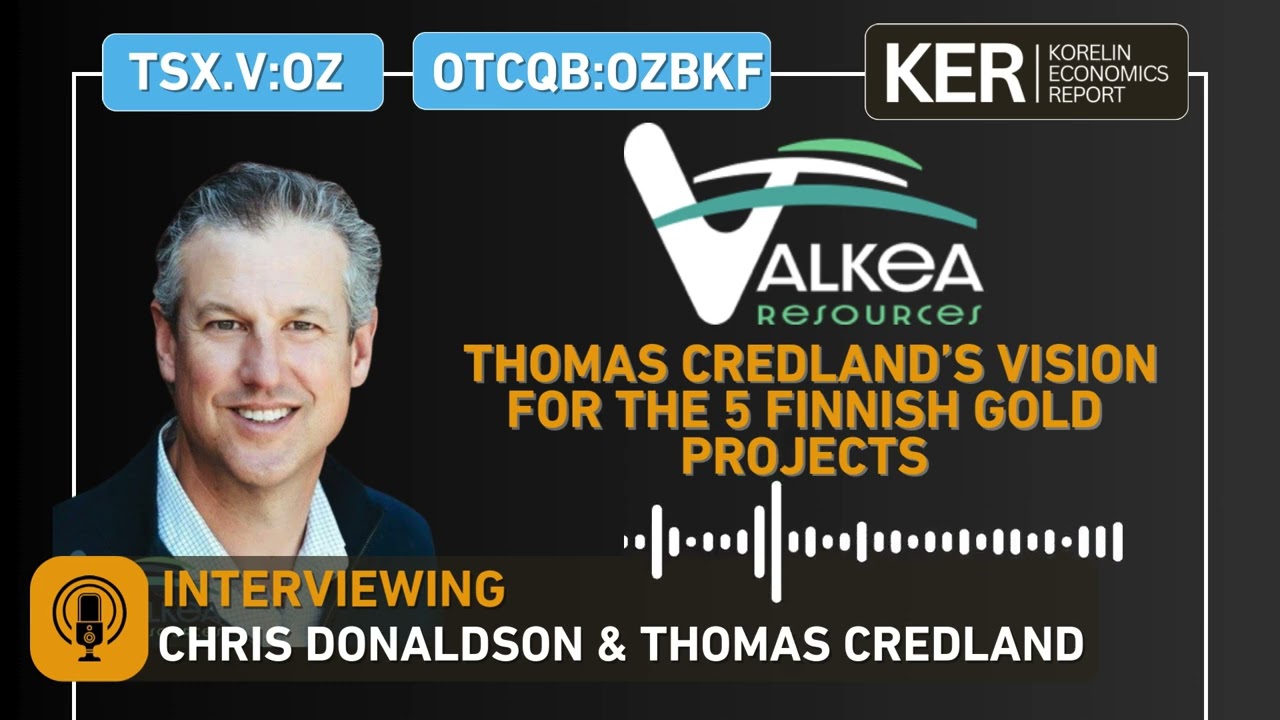 Valkea Resources - New President Thomas Credland’s Vision for The 5 Finnish Gold Projects