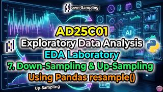 AD25C01 Exploratory Data Analysis Lab 7 || Down-Sampling and Up-Sampling Using Pandas resample()