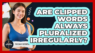 Are Clipped Words Always Pluralized Irregularly? - The Daily Definition