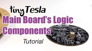 Tutorial: Main Board - Logic Components (tinyTesla)