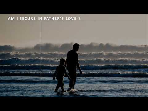Am I secure in the Fathers Love - Abhijeet N