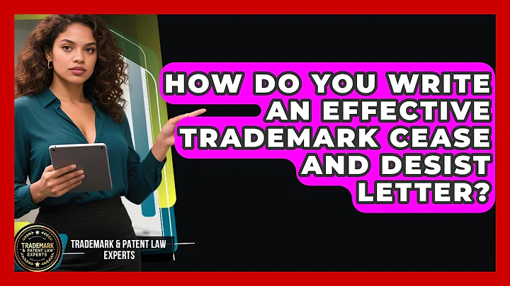 How Do You Write An Effective Trademark Cease And Desist Letter? - Trademark and Patent Law Experts