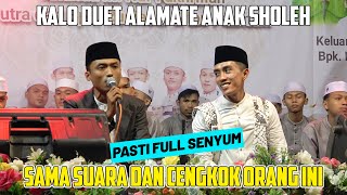 KALO SUDAH DUET ALAMATE ANAK SHOLEH SAMA ORANG INI PASTI FULL SENYUM SAMA SUARANYA