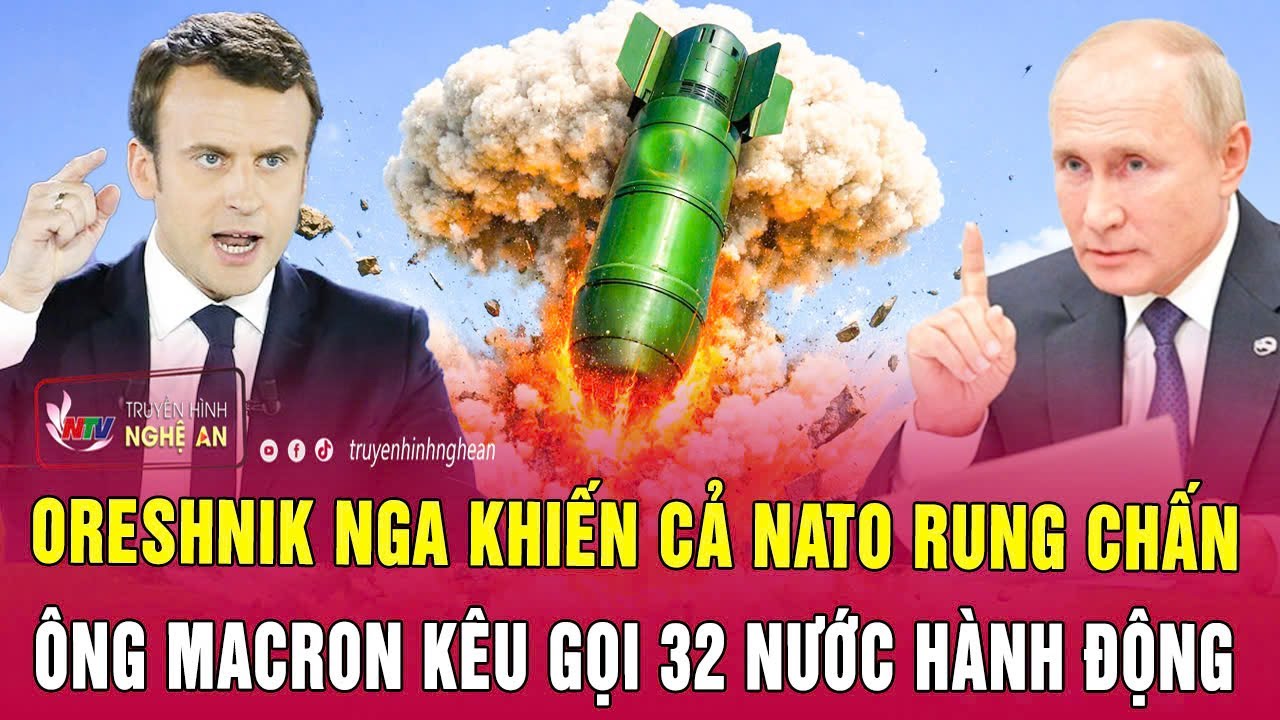 Điểm nóng thế giới 16/1: Oreshnik Nga khiến cả NATO rung chấn, ông Macron kêu gọi 32 nước hành động