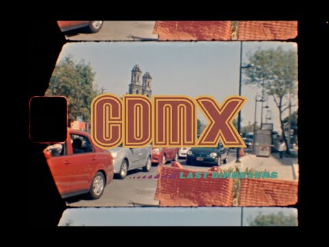 LAST DINOSAURS - CDMX (Official Music Video)