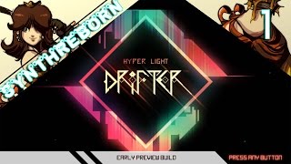 GET HYPED! // HYPER LIGHT DRIFTER: EARLY PREVIEW BUILD // EP 1 // #SynthReBorn