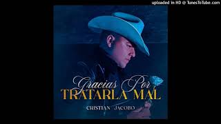 Cristian Jacobo - Gracias Por Tratarla Mal