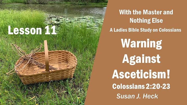 Lesson 11 – Warning Against Asceticism! Colossians 2:20-23