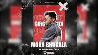 Mora Bhugala Re Bhala Hauthila 2.0 || Circuit Mix || Dj Cross || Viral Remix 
