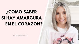 ¿Cómo saber si hay AMARGURA en el corazón?