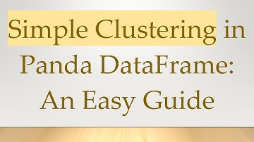 Simple Clustering in Panda DataFrame: An Easy Guide
