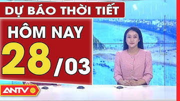 Dự báo thời tiết ngày 28/3: Bắc Bộ tiếp tục mưa rét, Nam Bộ nắng nóng cực điểm | ANTV