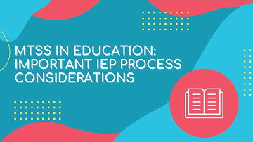 MTSS in Education | Important IEP Process Considerations