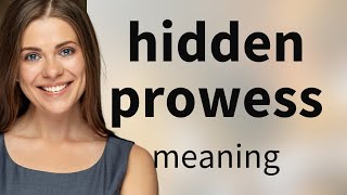 Understanding "Hidden Prowess": Unveiling the Unseen Strengths