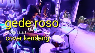 GEDE ROSO ( abah lala ) | cover kendang koplo