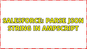Salesforce: Parse JSON string in AMPscript (2 Solutions!!)