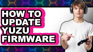 How to Update Yuzu Firmware (updated)