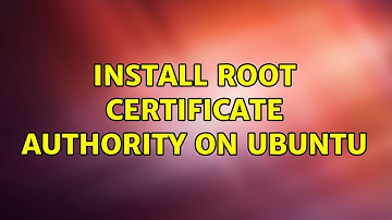 Install root certificate authority on Ubuntu