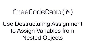 Use Destructuring Assignment to Assign Variables from Nested Objects
