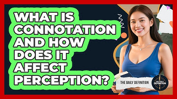 What Is Connotation And How Does It Affect Perception? - The Daily Definition