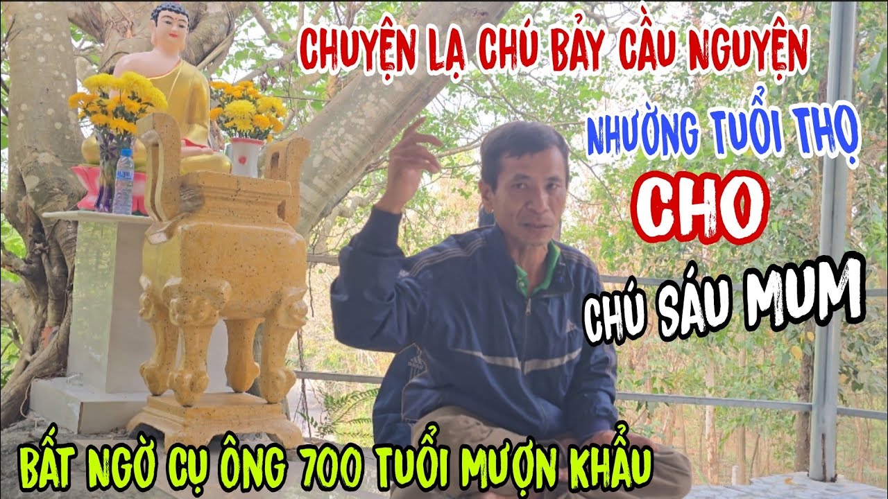 Chuyện lạ 💥 Cầu nguyện 👉 Nhườn Tuổi thọ Chú Sáu Mum ( Bất Ngờ cụ ông 700 Tuổi mượn khẩu | Châu Phú