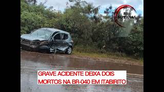 GRAVE ACIDENTE DEIXA DUAS VÍTIMAS FATAIS NA BR-040 EM ITABIRITO